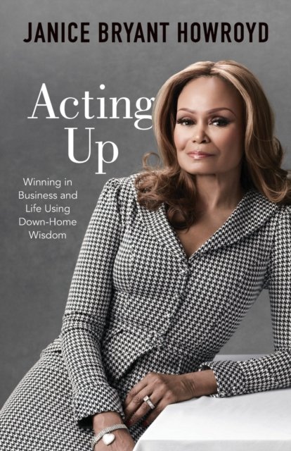 Cover for Janice Bryant Howroyd · Acting Up: Winning in Business and Life Using Down-Home Wisdom (Taschenbuch) (2019)