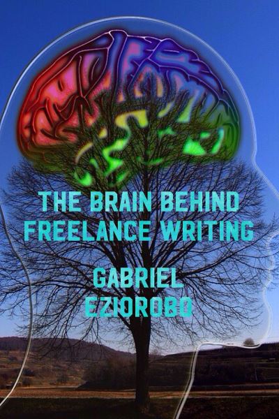 Cover for Gabriel Eziorobo · The Brain Behind Freelance Writing (Paperback Book) (2017)