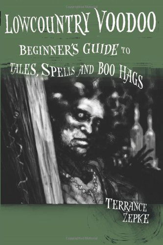 Cover for Terrance Zepke · Lowcountry Voodoo: Beginner's Guide to Tales, Spells and Boo Hags (Paperback Book) (2009)