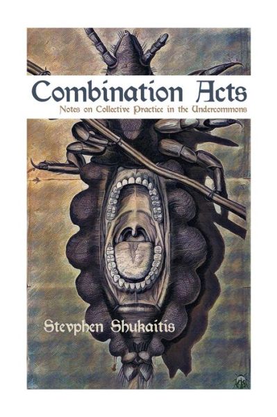 Cover for Stevphen Shukaitis · Combination Acts: Notes on Collective Practice in the Undercommons (Paperback Book) (2019)