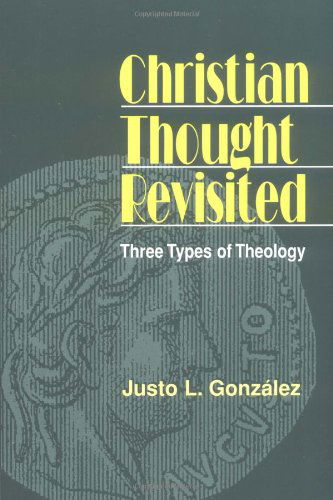 Cover for Justo L. Gonzalez · Christian Thought Revisited: Three Types of Theology (Paperback Book) [Revised edition] (1999)