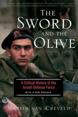 The Sword And The Olive: A Critical History Of The Israeli Defense Force - Martin Van Creveld - Bøker - PublicAffairs,U.S. - 9781586481551 - 4. juli 2002