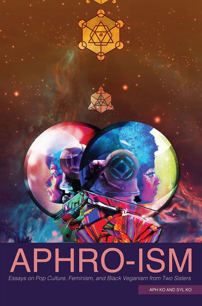 Aphro-Ism: Essays on Pop Culture, Feminism, and Black Veganism from Two Sisters - Ko, Aph (Aph Ko) - Books - Lantern Books,US - 9781590565551 - February 5, 2018