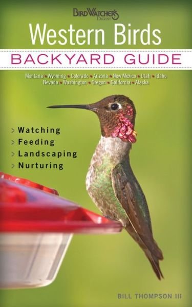 Cover for Bill Thompson · Western Birds: Backyard Guide - Watching - Feeding - Landscaping - Nurturing - Montana, Wyoming, Colorado, Arizona, New (Pocketbok) (2013)