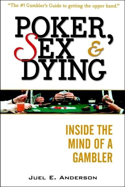 Cover for Juel E. Anderson · Poker, Sex &amp; Dying: Inside the Mind of a Gambler (Pocketbok) (2003)