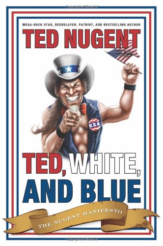 Cover for Ted Nugent · Ted, White, and Blue: The Nugent Manifesto (Inbunden Bok) (2008)