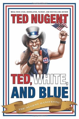 Cover for Ted Nugent · Ted, White, and Blue: The Nugent Manifesto (Hardcover bog) (2008)