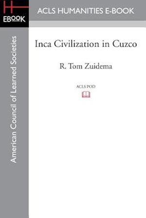 Inca Civilization in Cuzco - R Tom Zuidema - Books - ACLS History E-Book Project - 9781597409551 - January 21, 2014