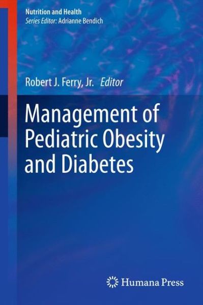 Cover for Ferry, Robert J, Jr. · Management of Pediatric Obesity and Diabetes - Nutrition and Health (Hardcover Book) [2011 edition] (2011)