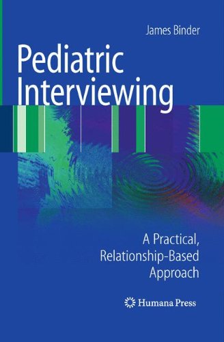 Cover for James Binder · Pediatric Interviewing: A Practical, Relationship-Based Approach - Current Clinical Practice (Paperback Book) (2010)