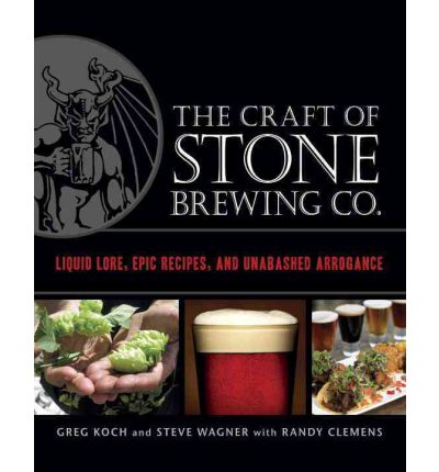 The Craft of Stone Brewing Co.: Liquid Lore, Epic Recipes, and Unabashed Arrogance - Greg Koch - Bøger - Random House USA Inc - 9781607740551 - 18. oktober 2011