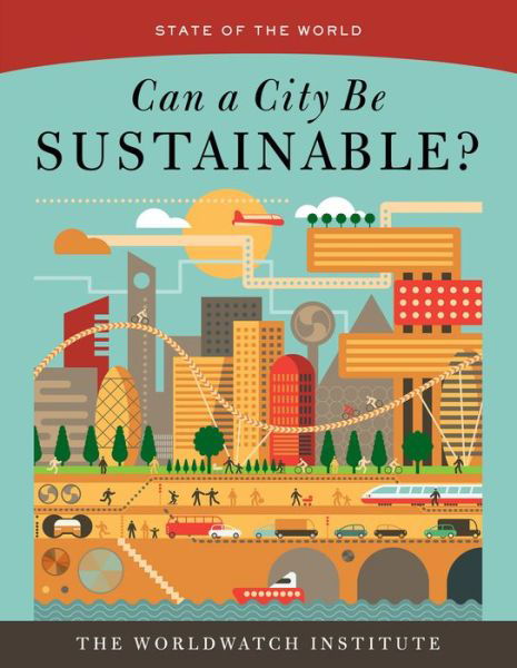 State of the World: Can a City Be Sustainable? - Worldwatch Institute - Kirjat - Island Press - 9781610917551 - tiistai 10. toukokuuta 2016