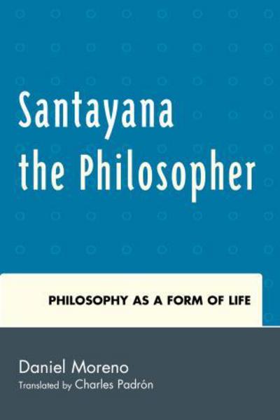 Cover for Daniel Moreno · Santayana the Philosopher: Philosophy as a Form of Life (Hardcover Book) (2015)