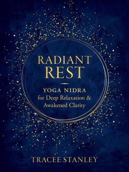 Cover for Tracee Stanley · Radiant Rest: Yoga Nidra for Deep Relaxation and Awakened Clarity (Paperback Book) (2021)