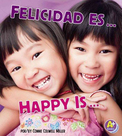 Cover for Connie Colwell Miller · Felicidad Es... / Happy Is... (Reconoce Tus Emociones / Know Your Emotions) (Multilingual Edition) (Gebundenes Buch) [Multilingual, Bilingual edition] (2013)