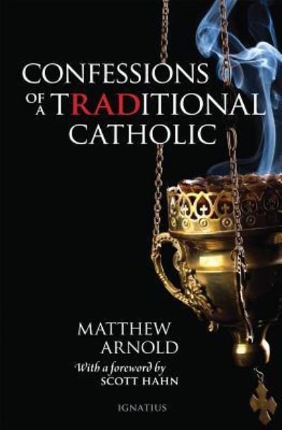 Cover for Matthew Arnold · Confessions of a Traditional Catholic (Book) (2017)