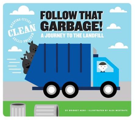 Cover for Bridget Heos · Follow That Garbage!: A Journey to the Landfill (Keeping Cities Clean) (Book) (2016)