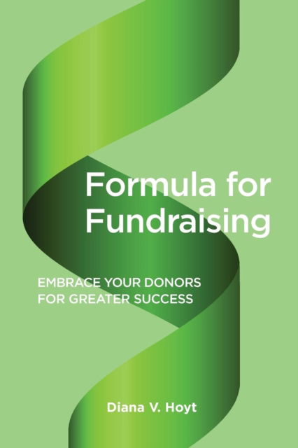 Cover for Diana V Hoyt · Formula for Fundraising: Embrace Your Donors for Greater Success (Paperback Bog) (2019)