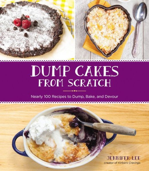 Cover for Jennifer Lee · Dump Cakes from Scratch: Nearly 100 Recipes to Dump, Bake, and Devour (Paperback Book) (2016)