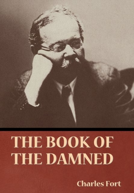 The Book of the Damned - Charles Fort - Książki - Bibliotech Press - 9781636377551 - 28 lutego 2022