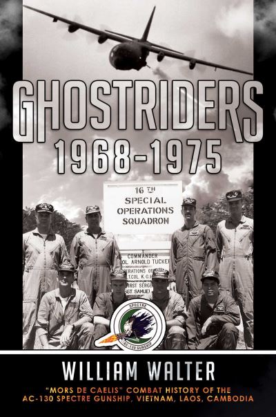 Cover for William Walter · Ghostriders 1968-1975: &quot;Mors De Caelis&quot; Combat History of the AC-130 Spectre Gunship, Vietnam, Laos, Cambodia - Ghostriders (Hardcover Book) (2022)