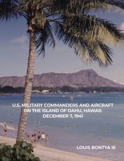 Cover for Bontya, Louis, III · U. S. Military Commanders and Aircraft on the Island of Oahu, Hawaii (Book) (2022)