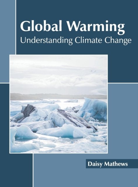 Cover for Daisy Mathews · Global Warming: Understanding Climate Change (Hardcover Book) (2019)