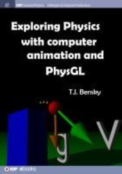 Cover for T J Bensky · Exploring physics with computer animation and PhysGL (Gebundenes Buch) (2016)