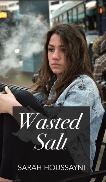 Wasted Salt - Sarah Houssayni - Kirjat - Austin Macauley Publishers LLC - 9781643786551 - perjantai 31. tammikuuta 2020