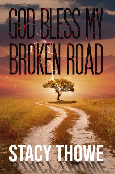 Cover for Stacy Thowe · God Bless My Broken Road (Hardcover Book) (2021)