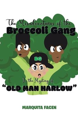 Marquita Facen · The Misadventures of the Broccoli Gang: In the Mystery of "Old Man Harlow" (Paperback Book) (2020)