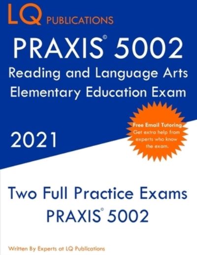 PRAXIS 5002 Reading and Language Arts Elementary Education - Lq Publications - Livres - LQ Pubications - 9781649263551 - 2021