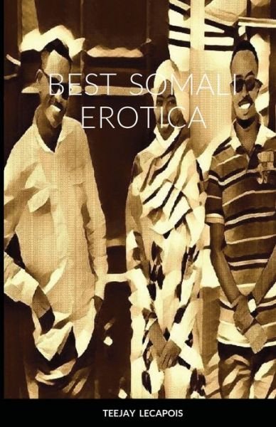 Best Somali Erotica - Teejay Lecapois - Kirjat - Lulu.com - 9781678098551 - perjantai 26. helmikuuta 2021