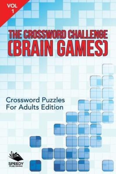 Cover for Speedy Publishing LLC · The Crossword Challenge (Brain Games) Vol 1: Crossword Puzzles For Adults Edition (Paperback Book) (2015)