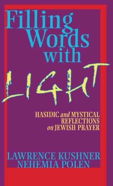 Cover for Rabbi Lawrence Kushner · Filling Words with Light: Hasidic and Mystical Reflections on Jewish Prayer (Hardcover Book) (2004)