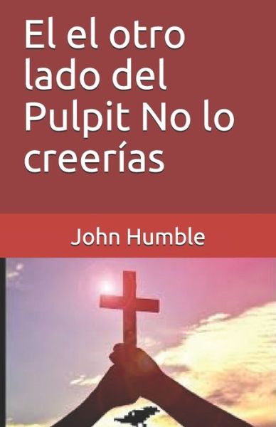 Cover for John Humble · El el otro lado del Pulpit No lo creerias (Paperback Book) (2019)