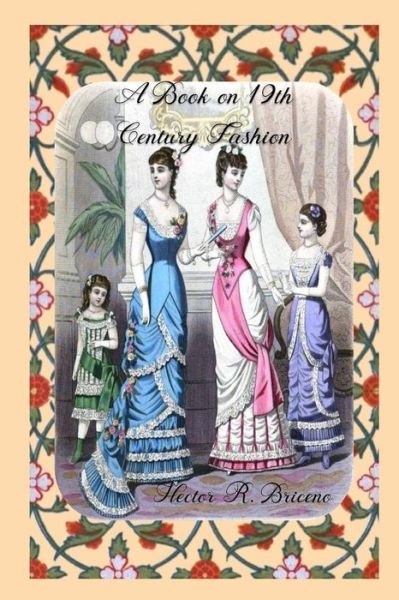 Cover for Hector R Briceno · A Book on 19th Century Fashion (Paperback Book) (2018)