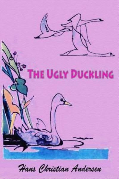 The Ugly Duckling - Hans Christian Andersen - Books - Createspace Independent Publishing Platf - 9781727626551 - September 30, 2018