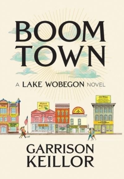 Cover for Garrison Keillor · Boom Town: A Lake Wobegon Novel (Hardcover Book) (2022)