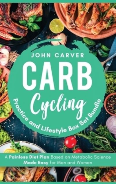 Cover for John Carver · Carb Cycling Practice and Lifestyle Box Set Bundle (Inbunden Bok) (2020)