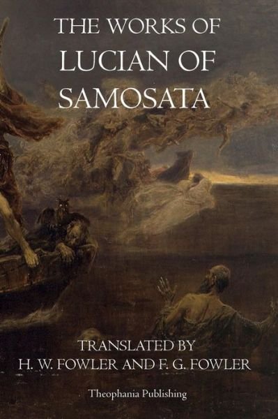 Cover for Lucian Samosata · The Works of Lucian of Samosata (Paperback Book) (2011)