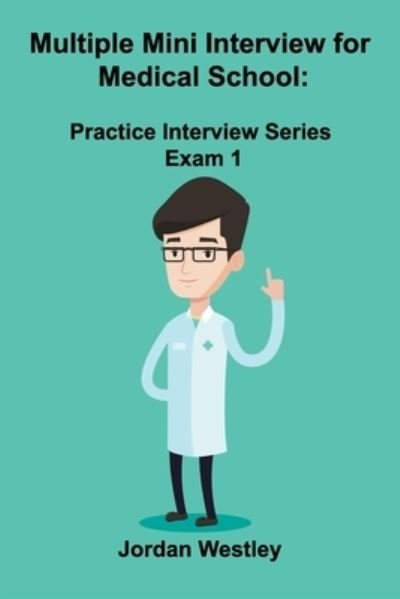 Cover for Jordan Westley · Multiple Mini Interview for Medical School : Practice Interview Series Exam 1 (Paperback Book) (2019)