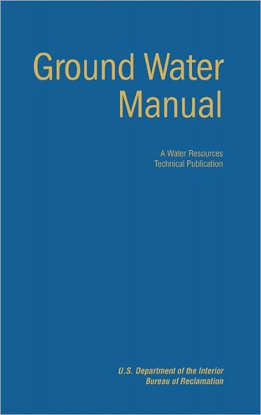 Cover for U.s. Department of the Interior · Ground Water Manual: a Guide for the Investigation, Development, and Management of Ground-water Resources (A Water Resources Technical Publication) (Hardcover Book) (2011)