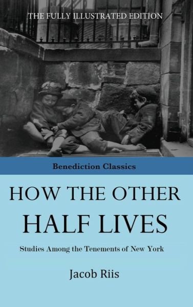How The Other Half Lives - Jacob Riis - Bøker - Benediction Classics - 9781781396551 - 30. juli 2015