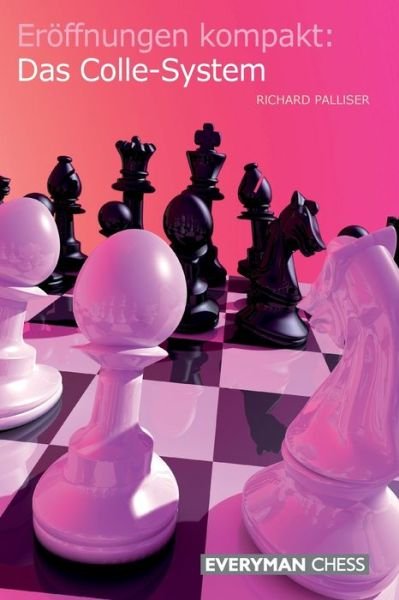 Eroeffnungen kompakt: Das Colle-System - Richard Palliser - Boeken - Everyman Chess - 9781781945551 - 20 november 2014