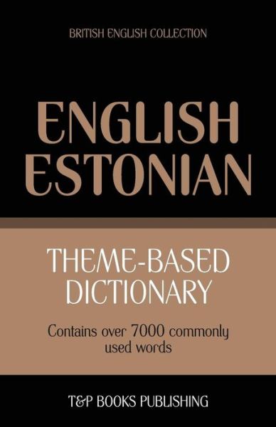 Cover for Andrey Taranov · Theme-based Dictionary British English-estonian - 7000 Words (Paperback Book) (2013)