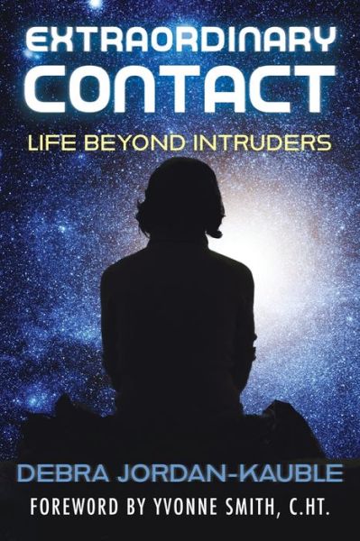 Cover for Debra Jordan-Kauble · Extraordinary Contact: Life Beyond Intruders (Paperback Book) (2021)