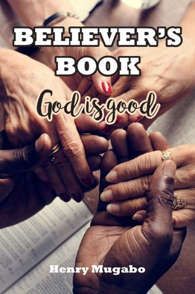 Believer's Book: God is good - Henry Mugabo - Böcker - New Generation Publishing - 9781789556551 - 19 augusti 2019