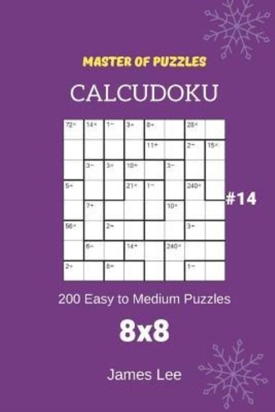 Master of Puzzles Calcudoku - 200 Easy to Medium Puzzles 8x8 Vol.14 - James Lee - Bøker - Independently Published - 9781790459551 - 28. november 2018