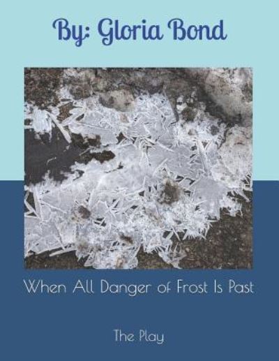 Cover for Bond Gloria Bond · When All Danger of Frost is Past: The Play (Paperback Book) (2018)